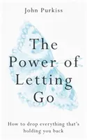 Síla odpoutání: Jak se zbavit všeho, co vás brzdí? - The Power of Letting Go: How to Drop Everything That's Holding You Back
