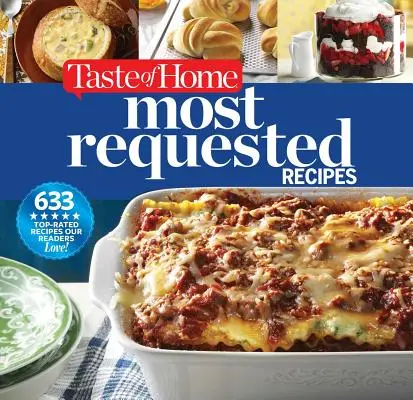Chuť domova Nejžádanější recepty: Taste Home: 633 nejlépe hodnocených receptů, které naši čtenáři milují! - Taste of Home Most Requested Recipes: 633 Top-Rated Recipes Our Readers Love!