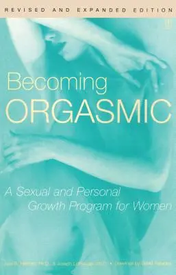 Stát se orgasmickou: Program sexuálního a osobního růstu pro ženy - Becoming Orgasmic: A Sexual and Personal Growth Program for Women
