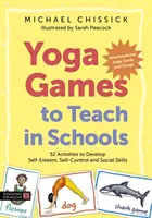 Výuka jógy ve školách: Vychytávky pro školy: 52 aktivit pro rozvoj sebeúcty, sebeovládání a sociálních dovedností - Yoga Games to Teach in Schools: 52 Activities to Develop Self-Esteem, Self-Control and Social Skills
