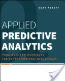 Aplikovaná prediktivní analýza: Principy a techniky pro profesionální datové analytiky - Applied Predictive Analytics: Principles and Techniques for the Professional Data Analyst