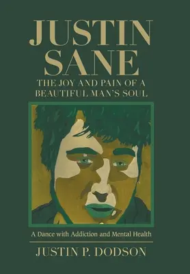 Justin Sane - radost a bolest duše krásného muže: Tanec se závislostí a duševním zdravím - Justin Sane - the Joy and Pain of a Beautiful Man's Soul: A Dance with Addiction and Mental Health