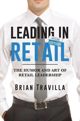 Vedení v maloobchodě: Humor a umění vedení v maloobchodě - Leading in Retail: The Humor and Art of Retail Leadership