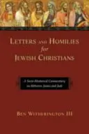 Dopisy a homilie pro židovské křesťany: a sociálně rétorický komentář k listům Židům, Jakubovi a Judovi. - Letters and Homilies for Jewish Christians: A Socio-Rhetorical Commentary on Hebrews, James and Jude