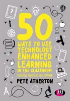 50 způsobů, jak využít výuku s využitím technologií ve třídě: Praktické strategie pro výuku - 50 Ways to Use Technology Enhanced Learning in the Classroom: Practical Strategies for Teaching