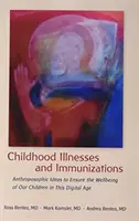 Dětské nemoci a očkování: Antroposofické nápady, jak zajistit blaho našich dětí v digitálním věku - Childhood Illnesses and Immunizations: Anthroposophic Ideas to Ensure the Wellbeing of Our Children in This Digital Age