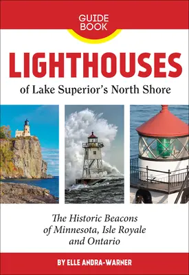 Majáky na severním pobřeží jezera Superior: Historické majáky v Minnesotě, na ostrově Royale a v Ontariu. - Lighthouses of Lake Superior's North Shore: The Historic Beacons of Minnesota, Isle Royale and Ontario