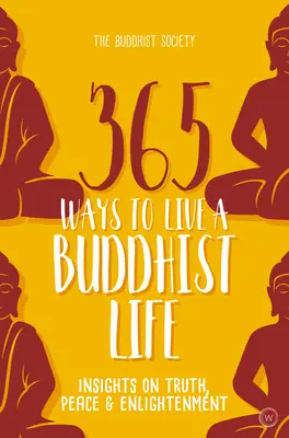 365 způsobů, jak žít buddhistický život: Poznatky o pravdě, míru a osvícení - 365 Ways to Live a Buddhist Life: Insights on Truth, Peace and Enlightenment