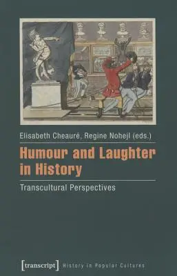 Humor a smích v dějinách: Smích a humor: transkulturní perspektivy - Humour and Laughter in History: Transcultural Perspectives