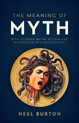 Význam mýtu: S dvanácti řeckými mýty převyprávěnými a interpretovanými psychiatrem - The Meaning of Myth: With 12 Greek Myths Retold and Interpreted by a Psychiatrist