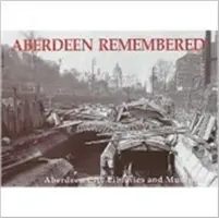 Aberdeen Remembered - by Aberdeen City Libraries and Museums (Aberdeenské městské knihovny a muzea) - Aberdeen Remembered - By Aberdeen City Libraries and Museums