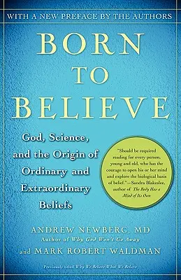 Zrozeni k víře: Bůh, věda a původ obyčejné a neobyčejné víry: jak osvětlit víru v Boha. - Born to Believe: God, Science, and the Origin of Ordinary and Extraordinary Beliefs