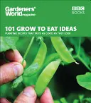 101 nápadů, jak pěstovat a jíst: Jak pěstovat recepty, které chutnají stejně dobře jako vypadají? - 101 Grow to Eat Ideas: Planting Recipes That Taste as Good as They Look