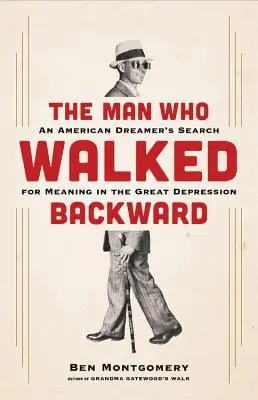 Muž, který kráčel pozpátku: An American Dreamer's Search for Meaning in the Great Depression (Americký snílek, který hledal smysl života ve velké krizi) - The Man Who Walked Backward: An American Dreamer's Search for Meaning in the Great Depression