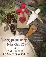 Poppet Magick: Kouzelnická kniha: Vzory, kouzla a formule pro poppety, spiritistické panenky a magická zvířata. - Poppet Magick: Patterns, Spells & Formulas for Poppets, Spirit Dolls & Magickal Animals