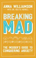 Breaking Mad (Zlomit šílenství): Jak překonat úzkost: Průvodce zasvěcenými, jak se zbavit úzkosti - Breaking Mad: The Insider's Guide to Conquering Anxiety