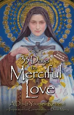 33 dní k milosrdné lásce: Rekolekce k přípravě na zasvěcení Božímu milosrdenství: Udělej si sám. - 33 Days to Merciful Love: A Do-It-Yourself Retreat in Preparation for Divine Mercy Consecration