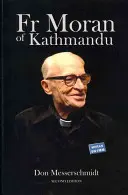 Páter Moran z Káthmándú: Kathánm: průkopník kněz, pedagog a rádiový hlas z Himálaje - Fr Moran of Kathmandu: Pioneer Priest, Educator and Ham Radio Voice of the Himalayas