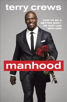 Mužství: Jak být lepším mužem nebo s ním jen žít - Manhood: How to Be a Better Man or Just Live with One