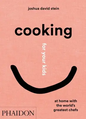Vaření pro vaše děti: U nás doma s nejlepšími světovými kuchaři - Cooking for Your Kids: At Home with the World's Greatest Chefs