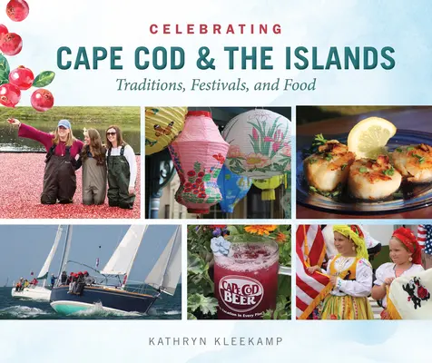Oslava Cape Cod a ostrovů: Cape Cape: tradice, festivaly a jídlo: setkání na ostrově Cape Cape: tradice, festivaly a jídlo - Celebrating Cape Cod & the Islands: Traditions, Festivals, and Food