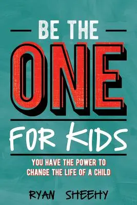 Buďte pro děti tím pravým: Máte moc změnit život dítěte - Be the One for Kids: You Have the Power to Change the Life of a Child