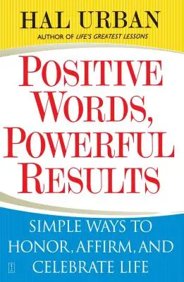 Pozitivní slova, silné výsledky: Jednoduché způsoby, jak uctít, potvrdit a oslavit život - Positive Words, Powerful Results: Simple Ways to Honor, Affirm, and Celebrate Life