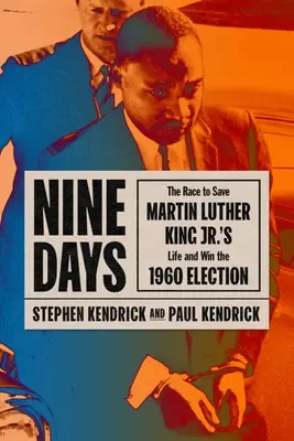 Devět dní: Závod o záchranu života Martina Luthera Kinga Jr. a vítězství ve volbách v roce 1960 - Nine Days: The Race to Save Martin Luther King Jr.'s Life and Win the 1960 Election