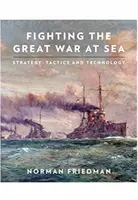 Boj ve Velké válce na moři: Válečné lodě: strategie, taktika a technologie - Fighting the Great War at Sea: Strategy, Tactics and Technology