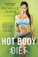 The Hot Body Diet (Horká tělesná dieta): Plán, jak radikálně proměnit své tělo za 28 dní - The Hot Body Diet: The Plan to Radically Transform Your Body in 28 Days