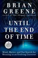Až do konce času: mysl, hmota a naše hledání smyslu ve vyvíjejícím se vesmíru - Until the End of Time: Mind, Matter, and Our Search for Meaning in an Evolving Universe