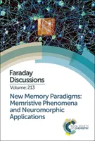 Nová paměťová paradigmata: Memristivní jevy a neuromorfní aplikace: Faradayova diskuse 213 - New Memory Paradigms: Memristive Phenomena and Neuromorphic Applications: Faraday Discussion 213