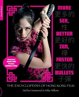 Více sexu, lepší zen, rychlejší náboje: Encyklopedie hongkongského filmu - More Sex, Better Zen, Faster Bullets: The Encyclopedia of Hong Kong Film