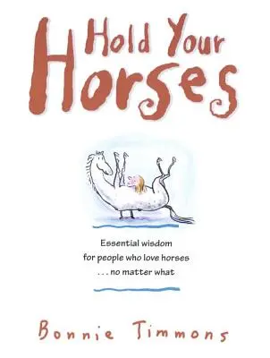 Hold Your Horses: Bez ohledu na to, co se děje..., pro lidi, kteří milují koně. - Hold Your Horses: Nuggets of Truth for People Who Love Horses...No Matter What