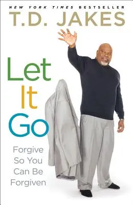 Nechte to být: Odpusťte, aby vám bylo odpuštěno - Let It Go: Forgive So You Can Be Forgiven