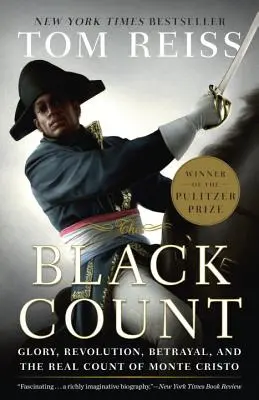 Černý hrabě: (Pulitzerova cena za biografii): Sláva, revoluce, zrada a skutečný hrabě Monte Christo (Pulitzer Prize for Biography) - The Black Count: Glory, Revolution, Betrayal, and the Real Count of Monte Cristo (Pulitzer Prize for Biography)