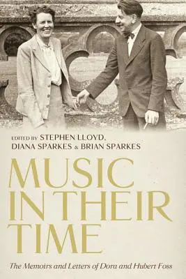 Hudba ve své době: Vzpomínky a dopisy Dory a Huberta Fossových - Music in Their Time: The Memoirs and Letters of Dora and Hubert Foss