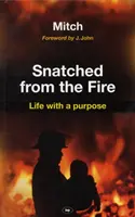 Vytrženo z ohně: Život s cílem - Snatched from the Fire: Life with a Purpose