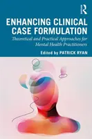 Zlepšení formulace klinických případů: Teoretické a praktické přístupy pro praktické lékaře v oblasti duševního zdraví. - Enhancing Clinical Case Formulation: Theoretical and Practical Approaches for Mental Health Practitioners