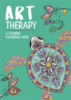 Arteterapie: Zklidňující omalovánky pro dospělé - Art Therapy: A Calming Colouring Book for Adults