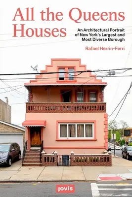 Všechny domy královen: Architektonický portrét největší a nejrozmanitější čtvrti New Yorku - All the Queens Houses: An Architectural Portrait of New York's Largest and Most Diverse Borough
