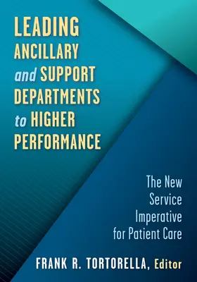 Vedení pomocných a podpůrných oddělení k vyšší výkonnosti: Nový imperativ služeb pro péči o pacienty - Leading Ancillary and Support Departments to Higher Performance: The New Service Imperative for Patient Care