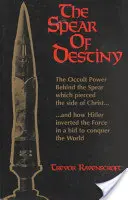 Kopí osudu: Okultní síla, která se skrývá za kopím, jež probodlo Kristův bok. - The Spear of Destiny: The Occult Power Behind the Spear Which Pierced the Side of Christ