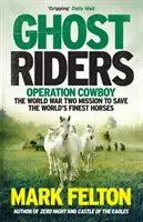 Ghost Riders - Operace Cowboy, mise druhé světové války na záchranu nejlepších koní světa - Ghost Riders - Operation Cowboy, the World War Two Mission to Save the World's Finest Horses