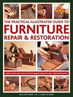 Praktický ilustrovaný průvodce opravami a restaurováním nábytku: Odborné rady a techniky krok za krokem na více než 1200 fotografiích. - The Practical Illustrated Guide to Furniture Repair & Restoration: Expert Advice and Step-By-Step Techniques in Over 1200 Photographs