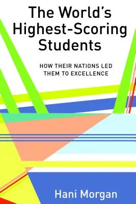 Nejlépe prospívající studenti světa: Jak je jejich národy dovedly k dokonalosti - The World's Highest-Scoring Students: How Their Nations Led Them to Excellence