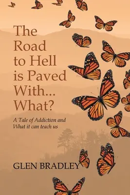 Cesta do pekla je dlážděna... Co?: Příběh o závislosti a o tom, co nás může naučit. - The Road to Hell is Paved With... What?: A Tale of Addiction and What it can teach us