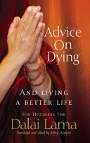 Rady o umírání - A dobrý život díky zkrocení mysli - Advice On Dying - And living well by taming the mind