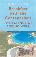 Snídaně se stoletými - Umění dobře stárnout - Breakfast with the Centenarians - The Art of Ageing Well