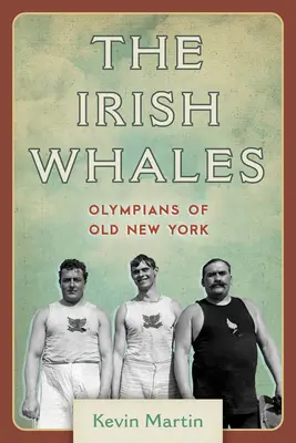 Irské velryby: Velryby: olympionici starého New Yorku - The Irish Whales: Olympians of Old New York